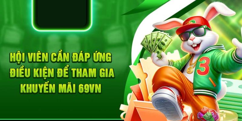 Thông báo điều kiện sử dụng khuyến mãi tại nhà cái 69VN