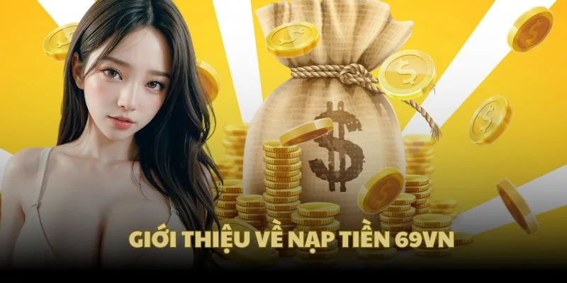 Tổng quan nạp tiền 69VN để bắt đầu cá cược