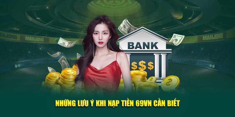 Kiểm tra và đảm bảo thông tin chính xác khi nạp tiền 69VN