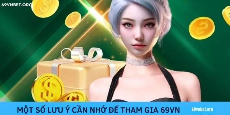 Vài lưu ý khi hội viên tham gia vào nền tảng 69VN